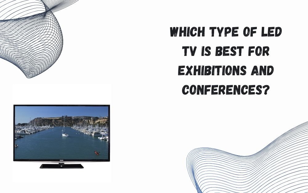 Which type of LED TV is best for exhibitions and conferences?